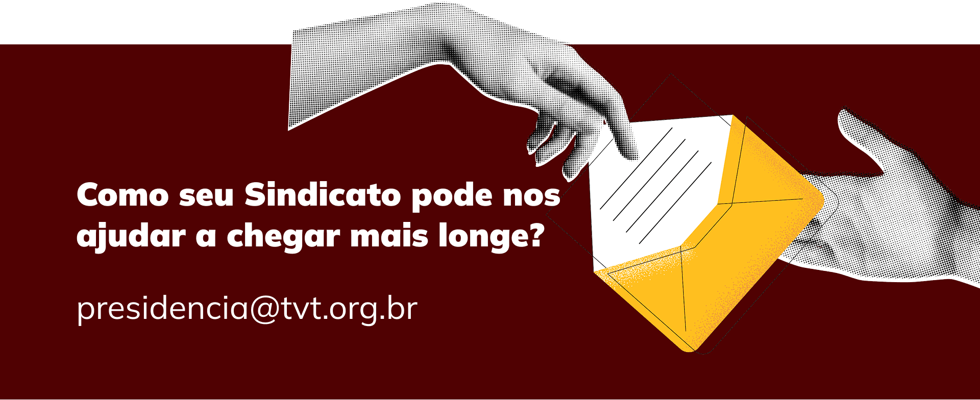 Entre em contato pelo e-mail presidencia@tvt.org.br